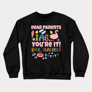 Dear Parents Tag You're It Love Teachers Last Day Of School Crewneck Sweatshirt